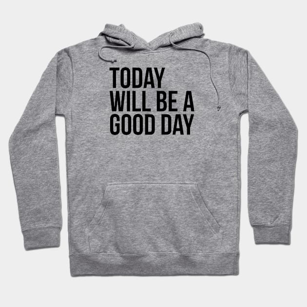 Today will be a good day Hoodie by ningsitihar